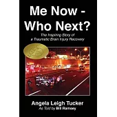Me Now Who Next?: The Inspiring Story of a Traumatic Brain Injury Recovery