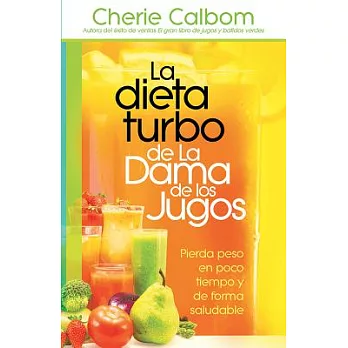La dieta turbo de La Dama de los jugos / The Juice Lady’s Turbo Diet: Pierda peso en poco tiempo y de forma saludable/ Lose Weig