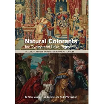 Natural Colorants for Dyeing and Lake Pigments: Practical Recipes and Their Historical Sources