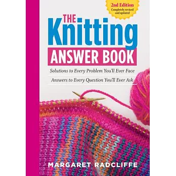 The Knitting Answer Book: Solutions to Every Problem You’ll Ever Face; Answers to Every Question You’ll Ever Ask