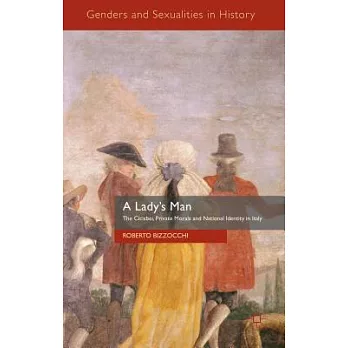 A Lady’s Man: The Cicisbei, Private Morals and National Identity in Italy