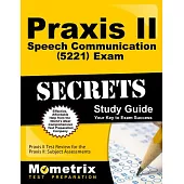 Praxis II Speech Communication 5221 Exam Secrets: Praxis II Test Review for the Praxis II: Subject Assessments