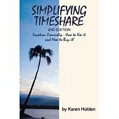 Simplifying Timeshare 2nd Edition: Vacation Ownership - How to Use It and How to Buy It!