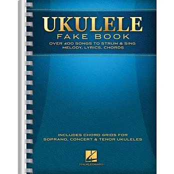 Ukulele Fake Book: Over 400 Songs to Strum & Sing Melody, Lyrics, Chords