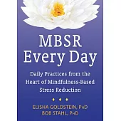 MBSR Every Day: Daily Practices from the Heart of Mindfulness-Based Stress Reduction