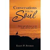 Conversations With My Soul: Stories and Reflections on Life, Death, and Love After Loss