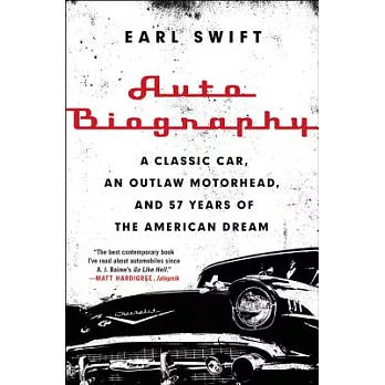 Auto Biography: A Classic Car, an Outlaw Motorhead, and 57 Years of the American Dream