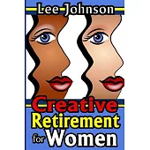 Creative Retirement for Women: A Solution Based Guide for Couples and Singles