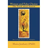 Women and False Choice: the Truth About Sexism: How to Fight Sexism in the Workplace