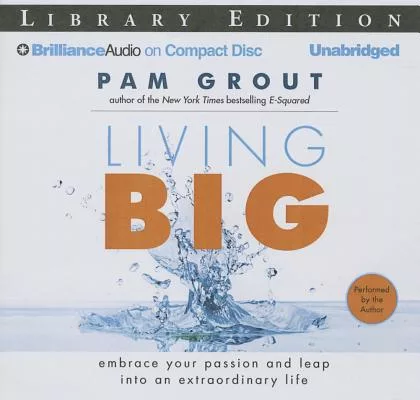 Living Big: Embrace your passion and leap into an extraordinary life: Library Edition