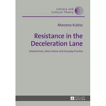 Resistance in the Deceleration Lane: Velocentrism, Slow Culture and Everyday Practice