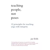 Teaching People, Not Poses: 12 Principles for Teaching Yoga With Integrity
