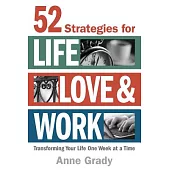 52 Strategies for Life, Love & Work: Transforming Your Life One Week at a Time