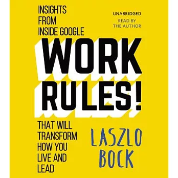 Work Rules!: Insights from Inside Google That Will Transform How You Live and Lead; Library Edition