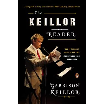 The Keillor Reader: Looking Back at Forty Years of Stories: Where Did They All Come From?