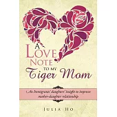 A Love Note to My Tiger Mom: An Immigrants’ Daughters’ Insight to Improve Mother-daughter Relationship