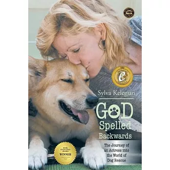God Spelled Backwards: (The Journey of an Actress into the World of Dog Rescue)