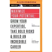 Maximize Your Potential: Grow Your Expertise, Take Bold Risks & Build an Incredible Career
