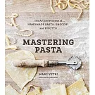Mastering Pasta: The Art and Practice of Handmade Pasta, Gnocchi, and Risotto