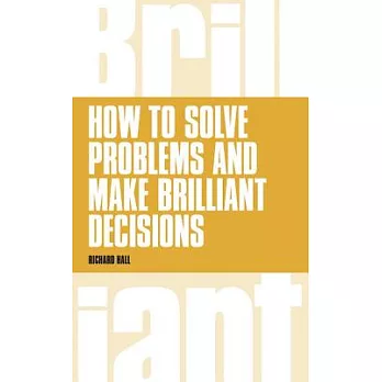 How to Solve Problems and Make Brilliant Decisions: Creative Thinking Skills That Really Work
