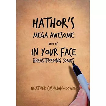 Hathor’s Mega Awesome Book of in Your Face Breastfeeding Comics