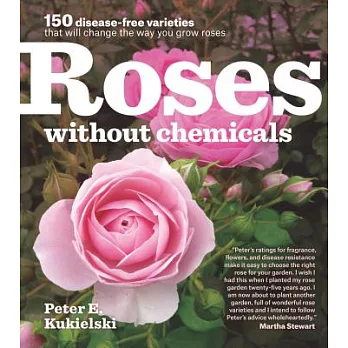Roses Without Chemicals: 150 Disease-Free Varieties That Will Change the Way You Grow Roses