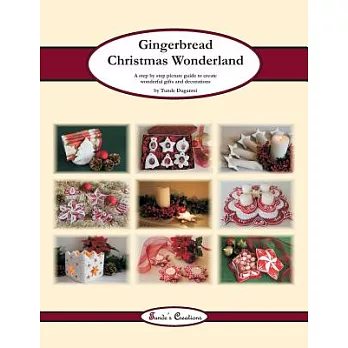 Gingerbread Christmas Wonderland: A Step by Step Picture Guide to Create Wonderful Gifts and Decorations