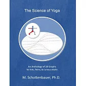 The Science of Yoga: An Anthology of 28 Graphs for Kids, Teens, & Curious Adults
