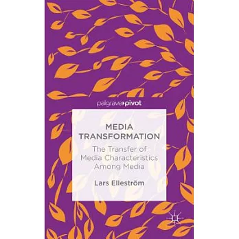Media Transformation: The Transfer of Media Characteristics Among Media