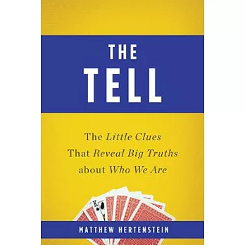 The Tell: The Little Clues That Reveal Big Truths About Who We Are