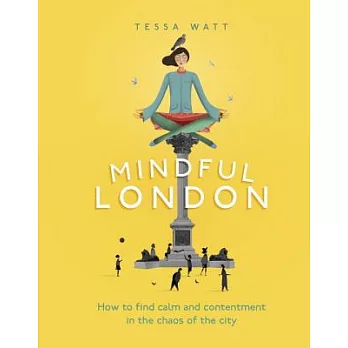 Mindful London: How to Find Calm and Contentment in the Chaos of the City
