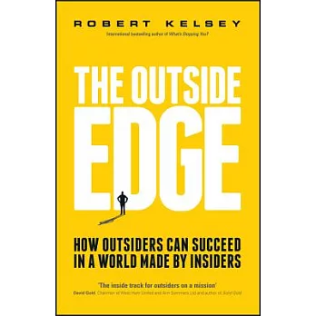 The Outside Edge: How Outsiders Can Succeed in a World Made by Insiders
