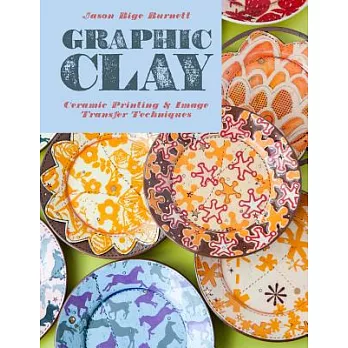 Graphic Clay: Ceramic Surfaces & Printed Image Transfer Techniques