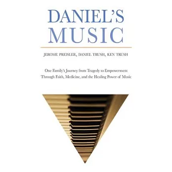 Daniel’s Music: One Family’s Journey from Tragedy to Empowerment Through Faith, Medicine, and the Healing Power of Music