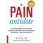 The Pain Antidote: The Proven Program to Help You Stop Suffering from Chronic Pain, Avoid Addiction to Painkillers--and Reclaim