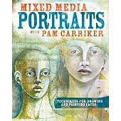 Mixed Media Portraits With Pam Carriker: Techniques for Drawing and Painting Faces