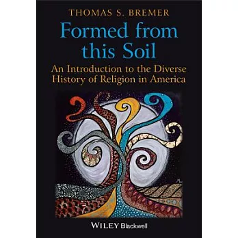 Formed from This Soil: An Introduction to the Diverse History of Religion in America