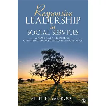 Responsive Leadership in Social Services: A Practical Approach for Optimizing Engagement and Performance