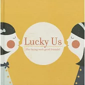 Lucky Us: (For Being Such Good Friends)