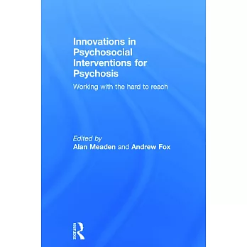 Innovations in Psychosocial Interventions for Psychosis: Working with the Hard to Reach