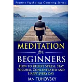 Meditation for Beginners: How to Meditate (As an Ordinary Person!) to Relieve Stress, Keep Calm and Be Successful