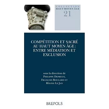Competition Et Sacre Au Haut Moyen Age: Entre Mediation Et Exclusion
