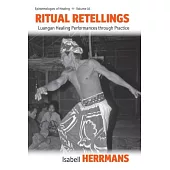 Ritual Retellings: Luangan Healing Performances Through Practice