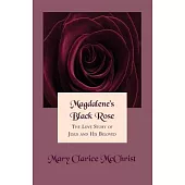 Magdalene’s Black Rose: The Love Story of Jesus and His Beloved