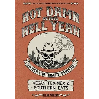 Hot Damn & Hell Yeah: Recipes for Hungry Banditos, 10th Anniversary Edition