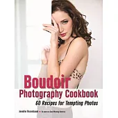 Boudoir Photography Cookbook: 60 Recipes for Tempting Photos