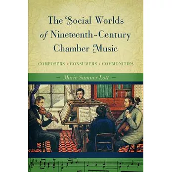 The Social Worlds of Nineteenth-Century Chamber Music: Composers, Consumers, Communities