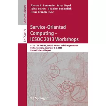 Service-oriented Computing--icsoc 2013 Workshops: Ccsa, Csb, Pasceb, Swese, Wesoa, and Phd Symposium, Berlin, Germany, December
