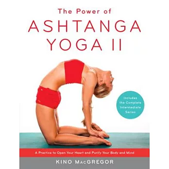 The Power of Ashtanga Yoga II: The Intermediate Series: A Practice to Open Your Heart and Purify Your Body and Mind
