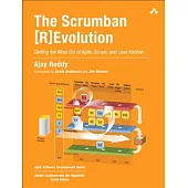 The Scrumban [R]evolution: Getting the Most Out of Agile, Scrum, and Lean Kanban